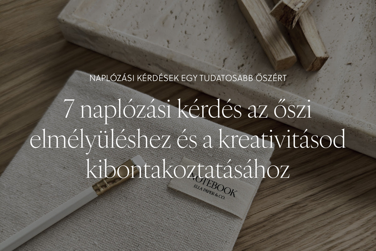 7 naplózási kérdés az őszi elmélyüléshez és a kreativitásod kibontakoztatásához