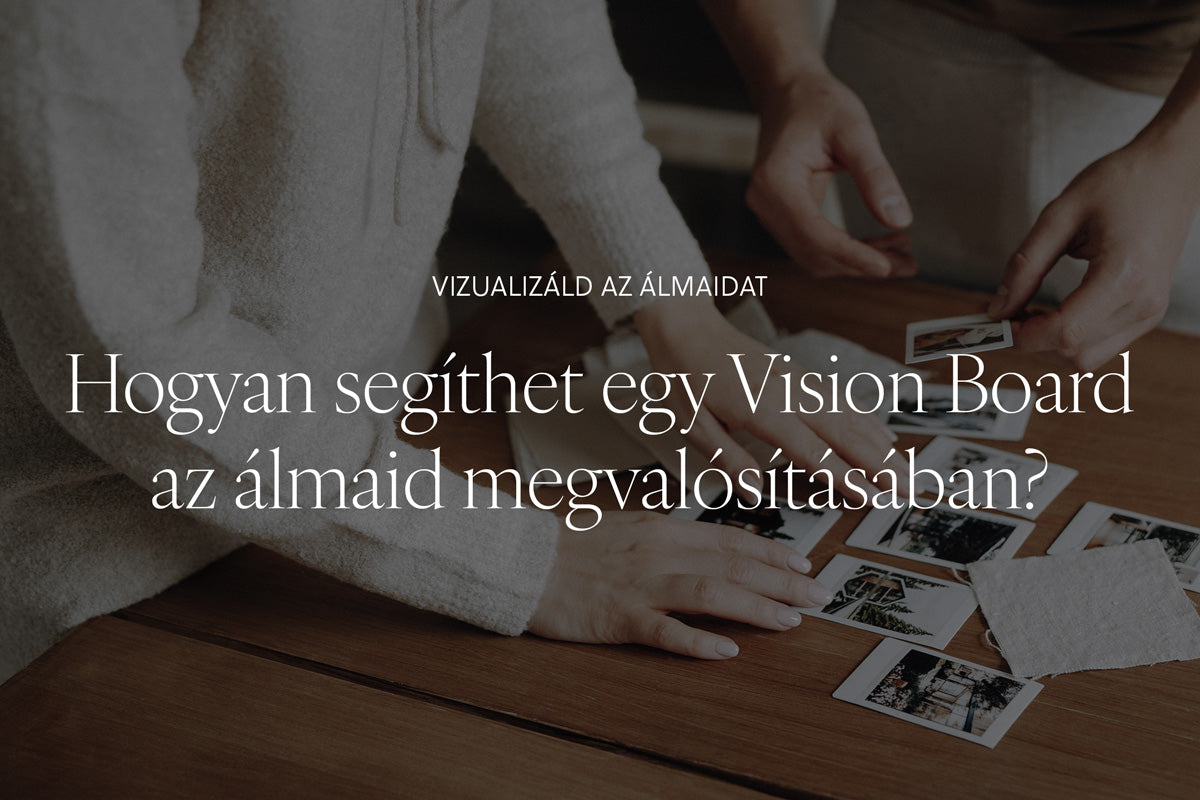 Hogyan segíthet egy Vision Board az álmaid megvalósításában?